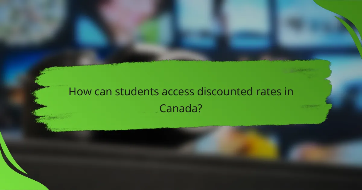 How can students access discounted rates in Canada?
