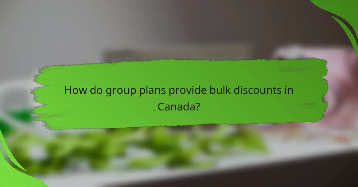 How do group plans provide bulk discounts in Canada?