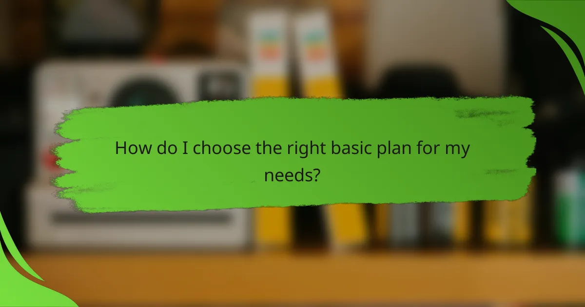 How do I choose the right basic plan for my needs?