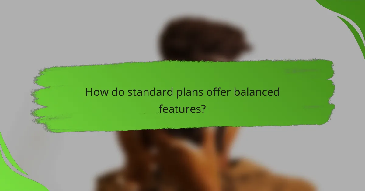 How do standard plans offer balanced features?