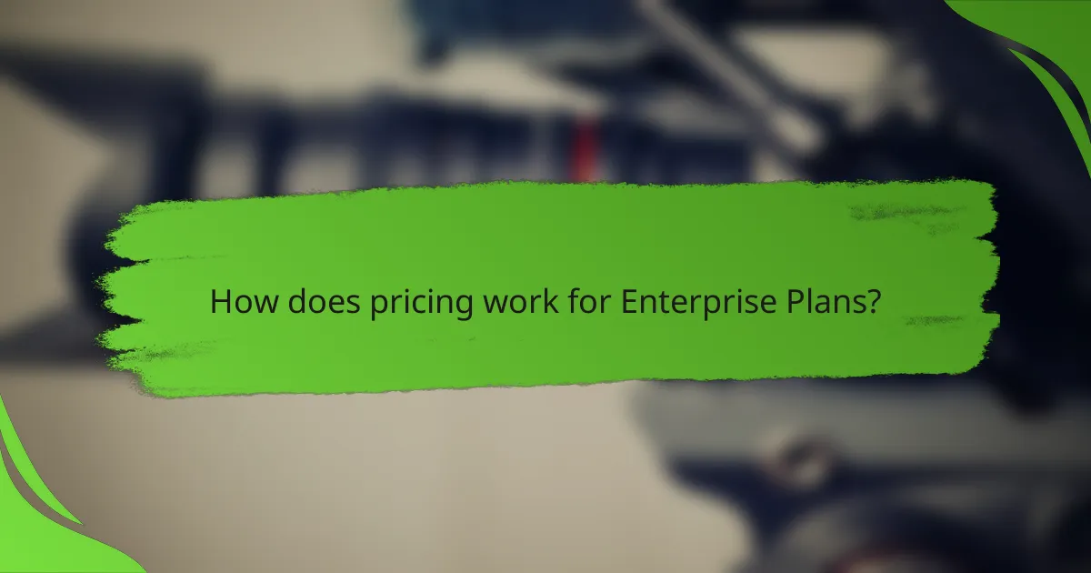 How does pricing work for Enterprise Plans?