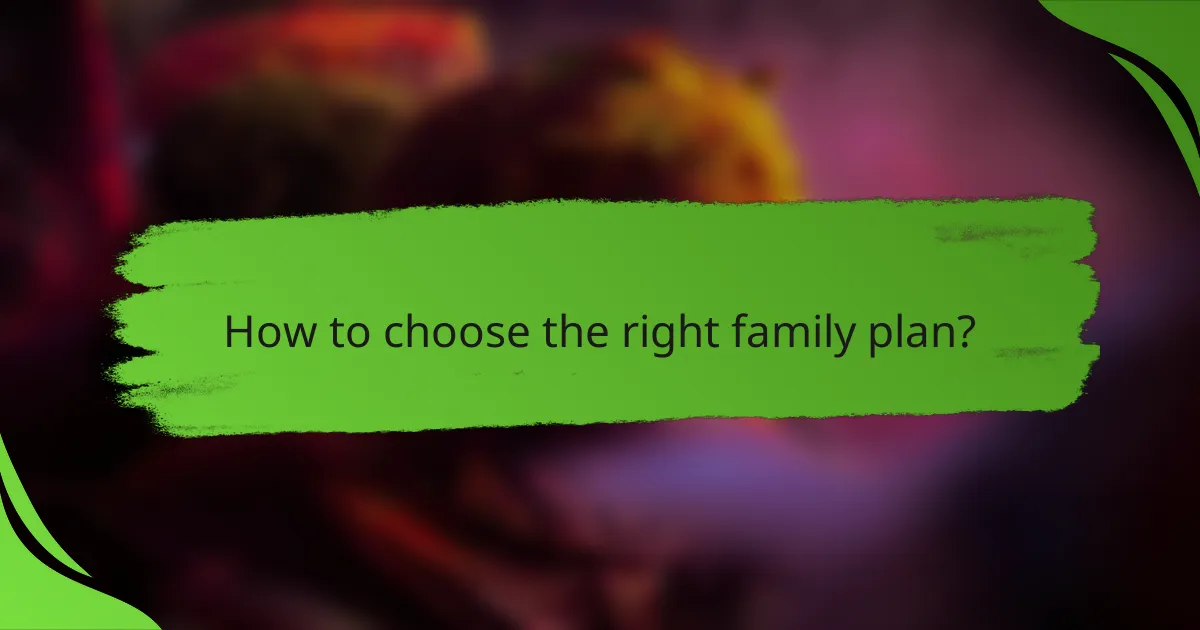 How to choose the right family plan?