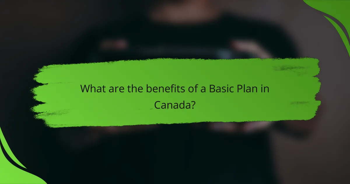 What are the benefits of a Basic Plan in Canada?