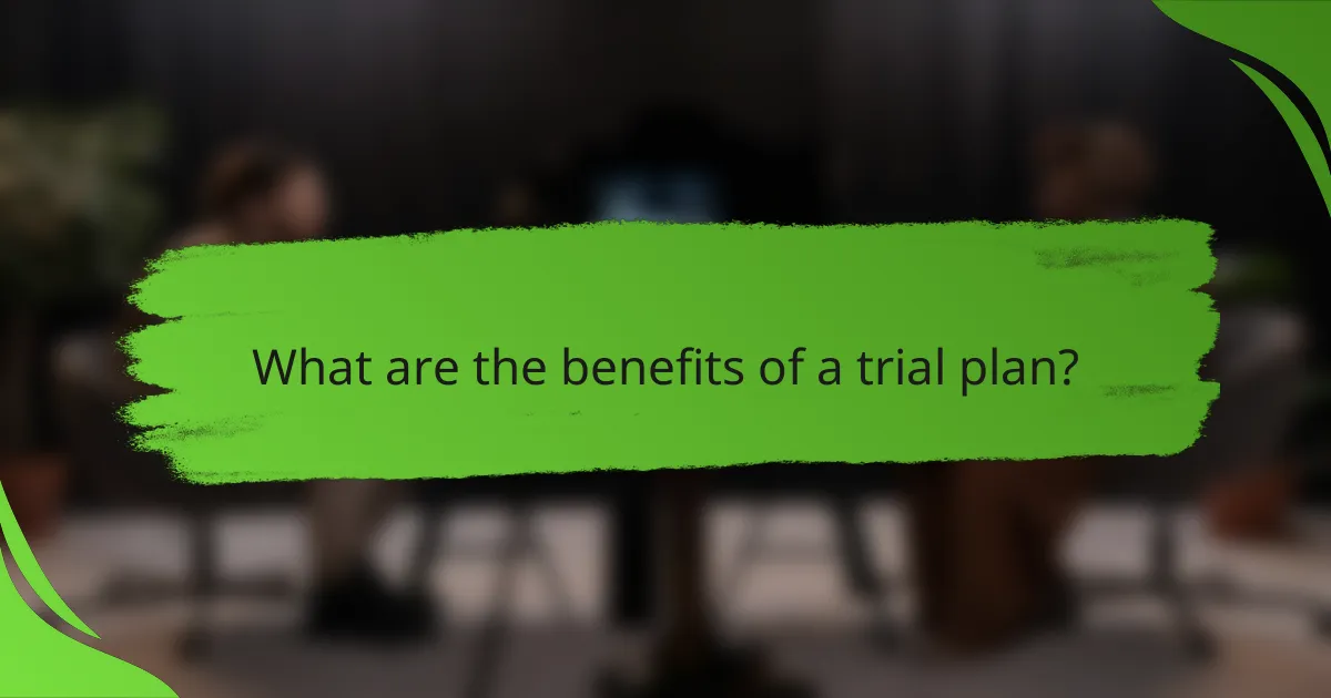What are the benefits of a trial plan?