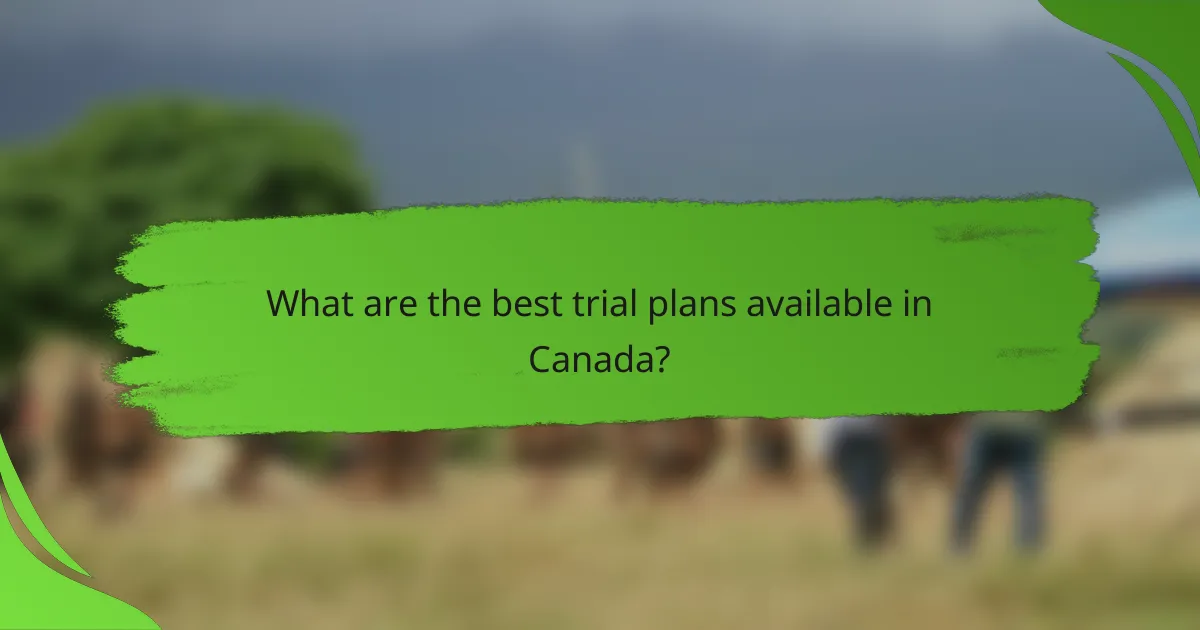 What are the best trial plans available in Canada?