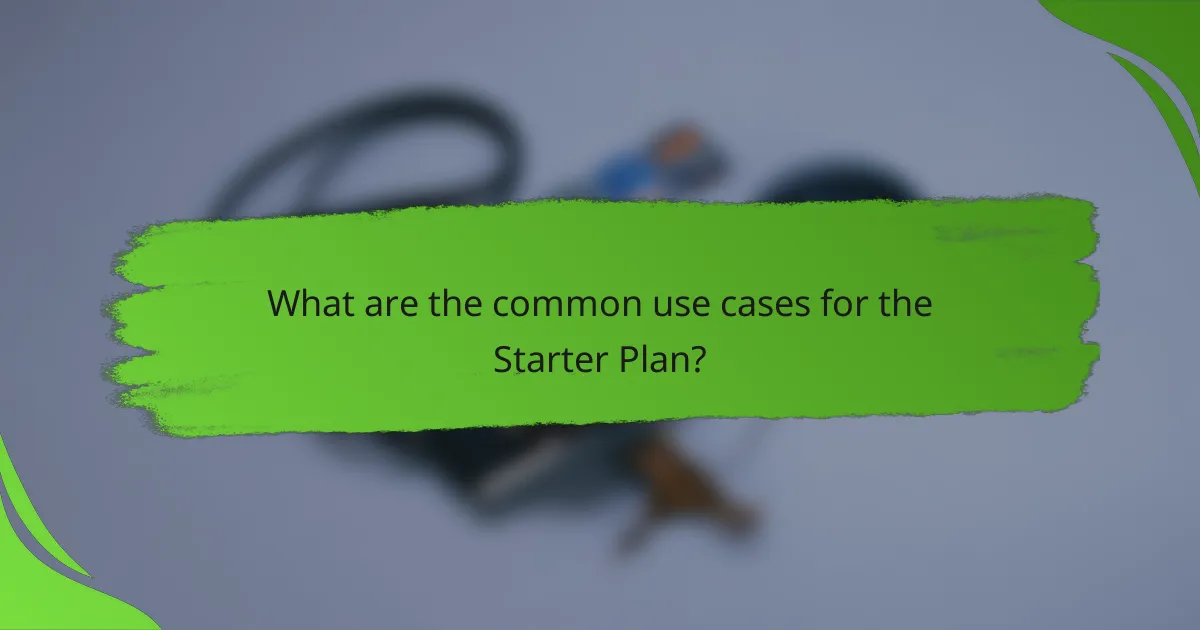 What are the common use cases for the Starter Plan?