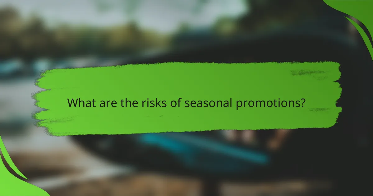 What are the risks of seasonal promotions?