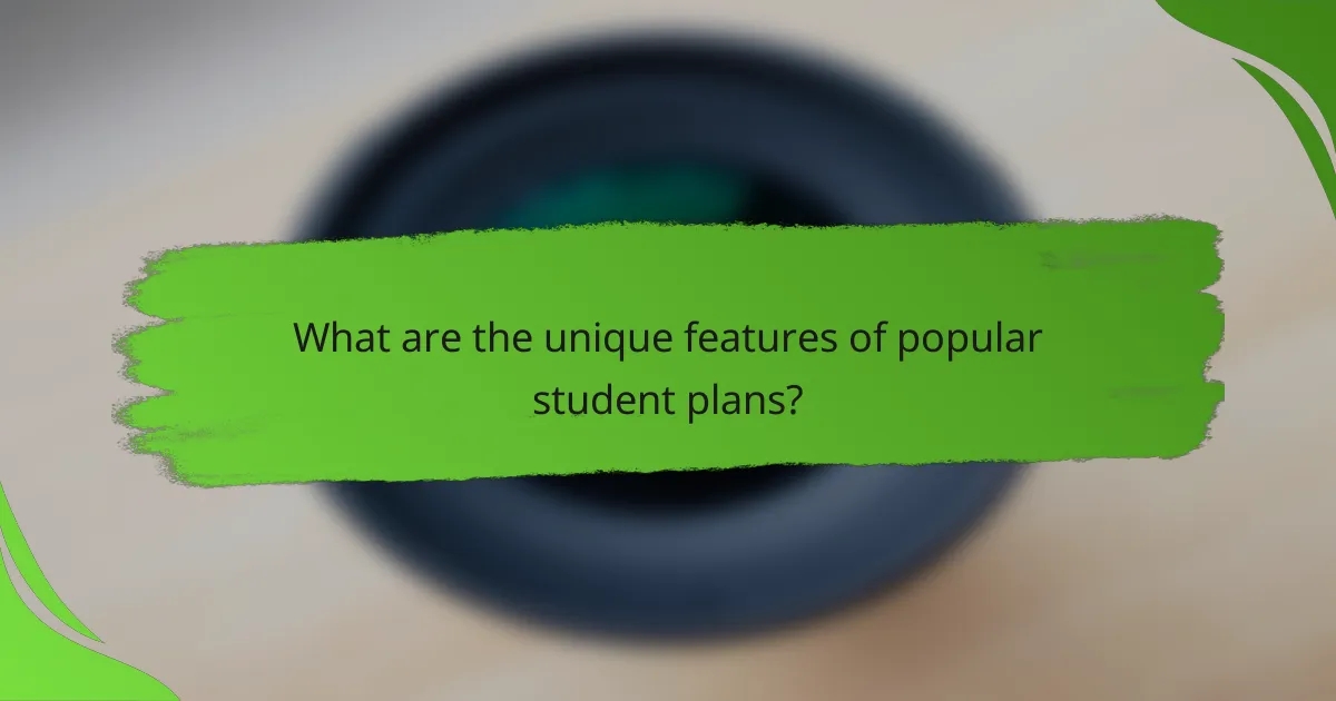What are the unique features of popular student plans?