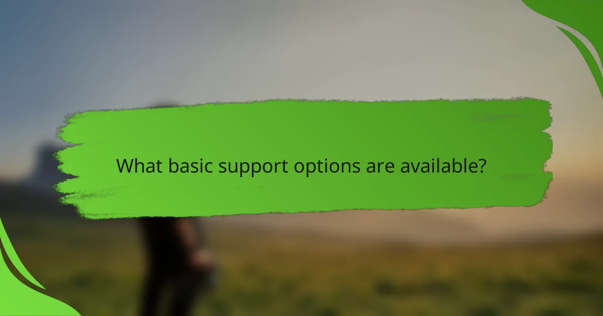 What basic support options are available?