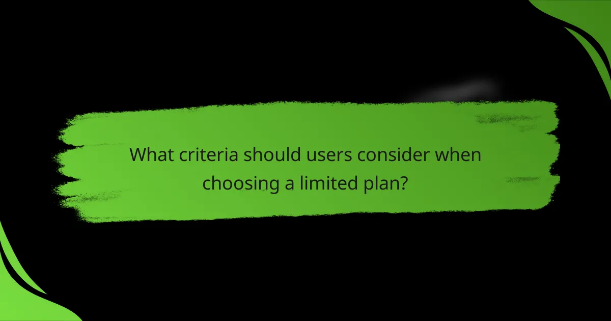 What criteria should users consider when choosing a limited plan?