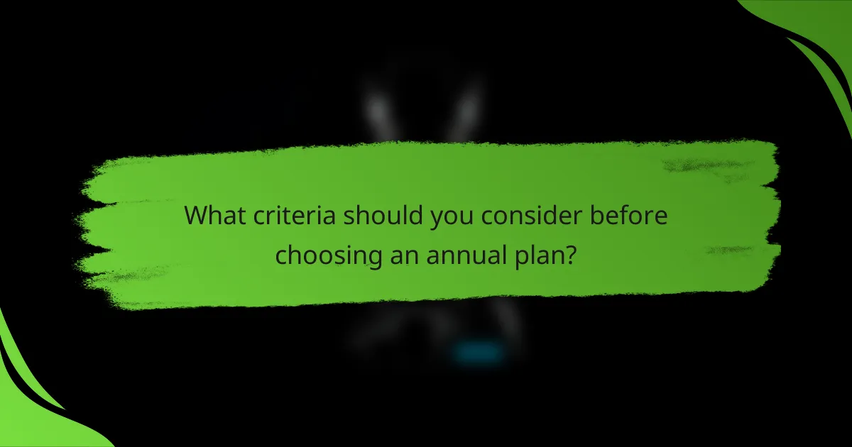 What criteria should you consider before choosing an annual plan?