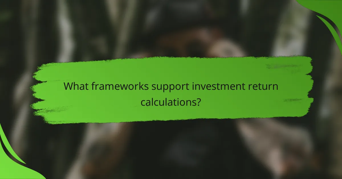 What frameworks support investment return calculations?
