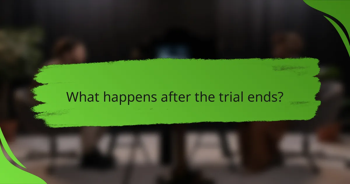 What happens after the trial ends?